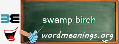 WordMeaning blackboard for swamp birch